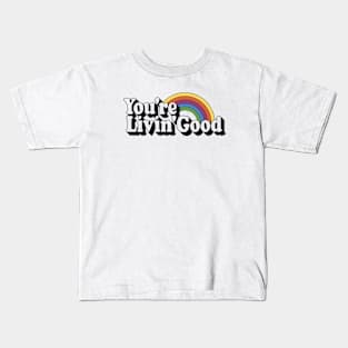 You're Livin' Good Kids T-Shirt